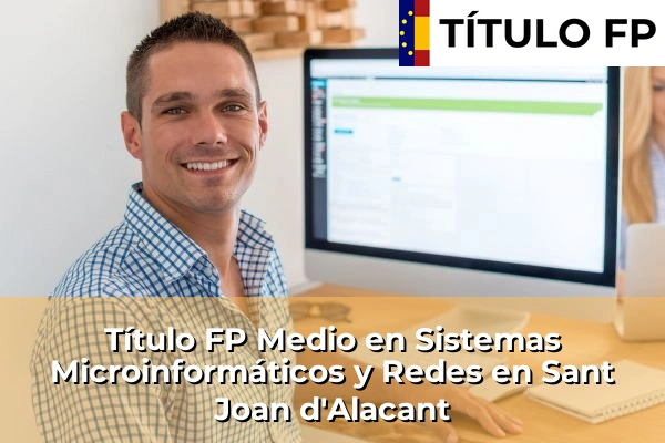 Título FP Medio en Sistemas Microinformáticos y Redes en Sant Joan d'Alacant