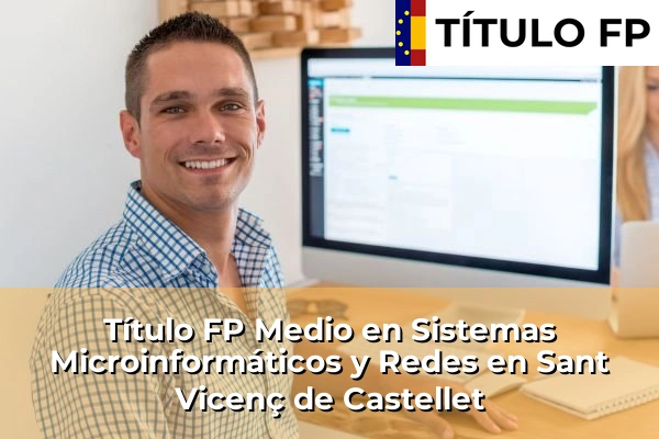 Título FP Medio en Sistemas Microinformáticos y Redes en Sant Vicenç de Castellet