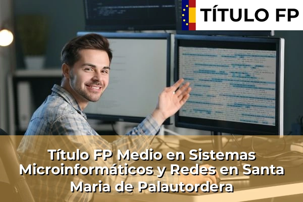 Título FP Medio en Sistemas Microinformáticos y Redes en Santa Maria de Palautordera