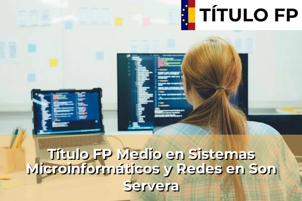 Título FP Medio en Sistemas Microinformáticos y Redes en Son Servera