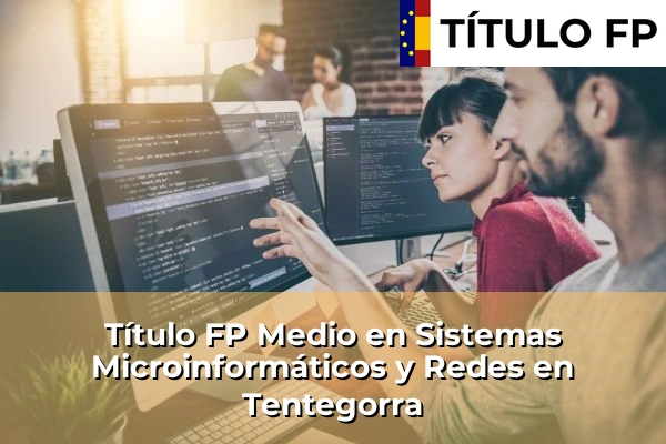 Título FP Medio en Sistemas Microinformáticos y Redes en Tentegorra