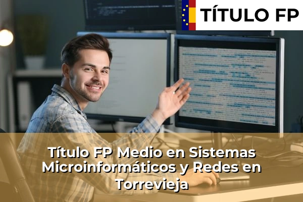 Título FP Medio en Sistemas Microinformáticos y Redes en Torrevieja