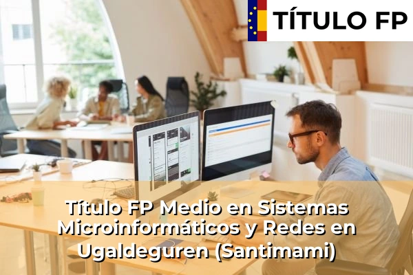 Título FP Medio en Sistemas Microinformáticos y Redes en Ugaldeguren (Santimami)