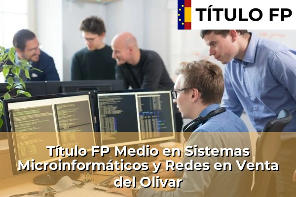 Título FP Medio en Sistemas Microinformáticos y Redes en Venta del Olivar
