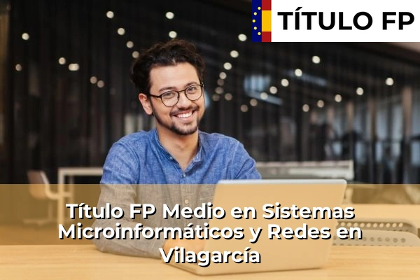 Título FP Medio en Sistemas Microinformáticos y Redes en Vilagarcía