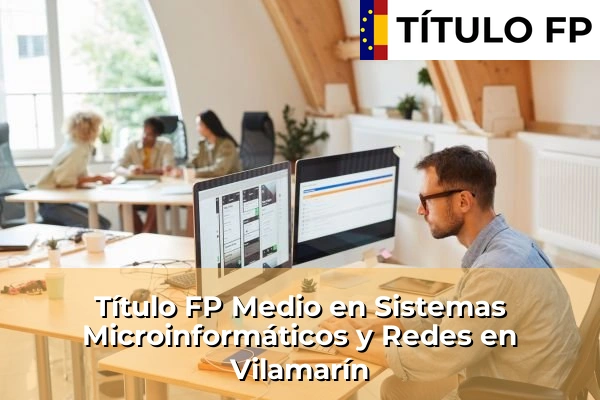 Título FP Medio en Sistemas Microinformáticos y Redes en Vilamarín