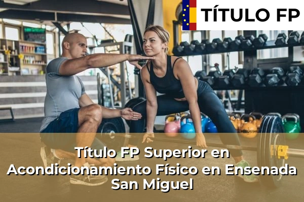 Título FP Superior en Acondicionamiento Físico en Ensenada San Miguel