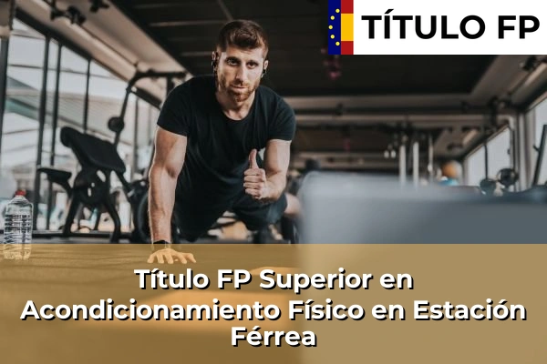 Título FP Superior en Acondicionamiento Físico en Estación Férrea