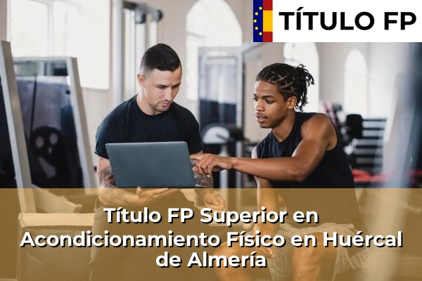 Título FP Superior en Acondicionamiento Físico en Huércal de Almería