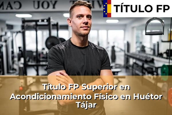 Título FP Superior en Acondicionamiento Físico en Huétor Tájar