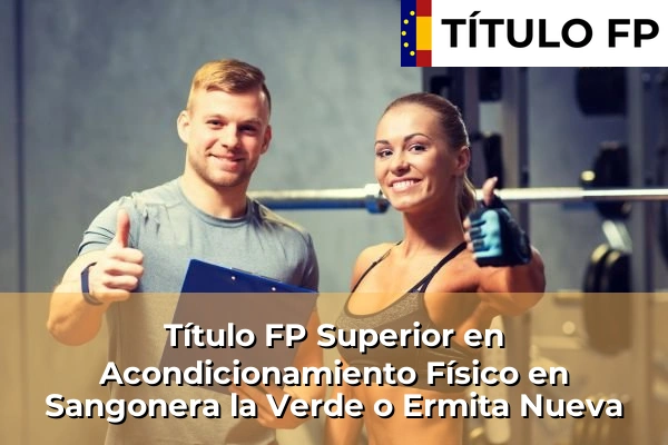 Título FP Superior en Acondicionamiento Físico en Sangonera la Verde o Ermita Nueva