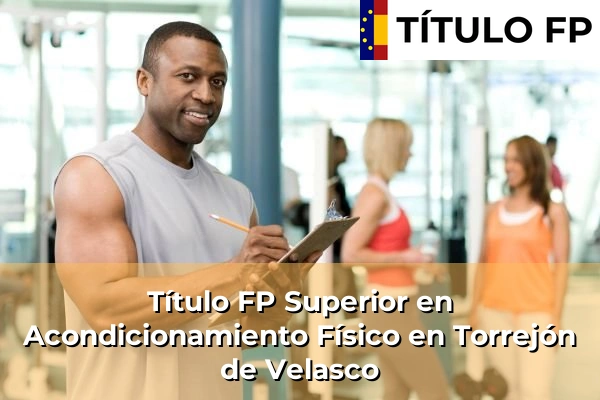 Título FP Superior en Acondicionamiento Físico en Torrejón de Velasco