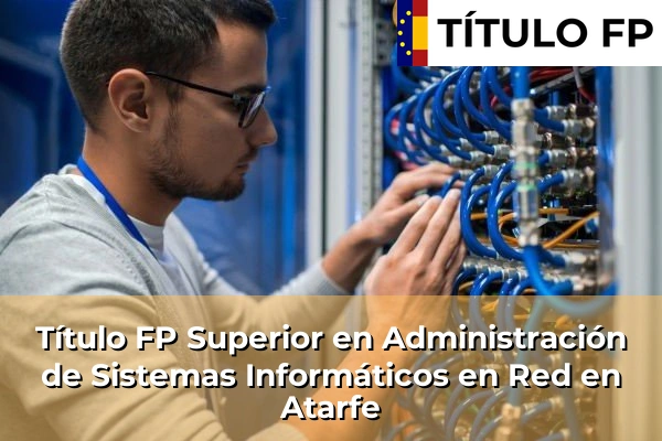 Título FP Superior en Administración de Sistemas Informáticos en Red en Atarfe