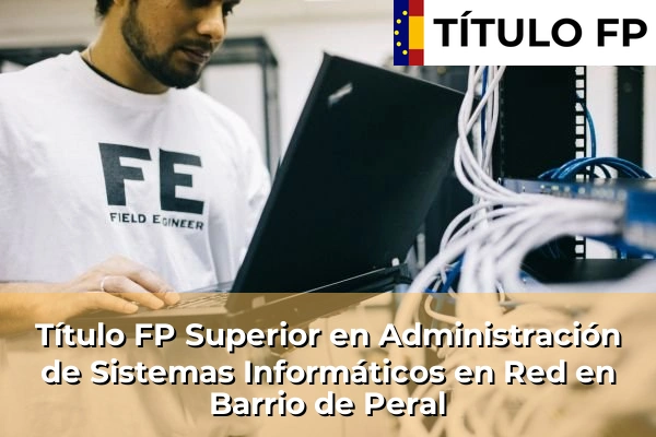 Título FP Superior en Administración de Sistemas Informáticos en Red en Barrio de Peral