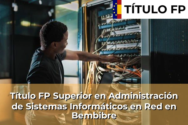 Título FP Superior en Administración de Sistemas Informáticos en Red en Bembibre