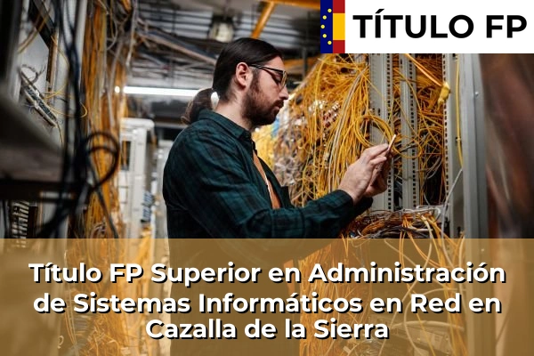 Título FP Superior en Administración de Sistemas Informáticos en Red en Cazalla de la Sierra