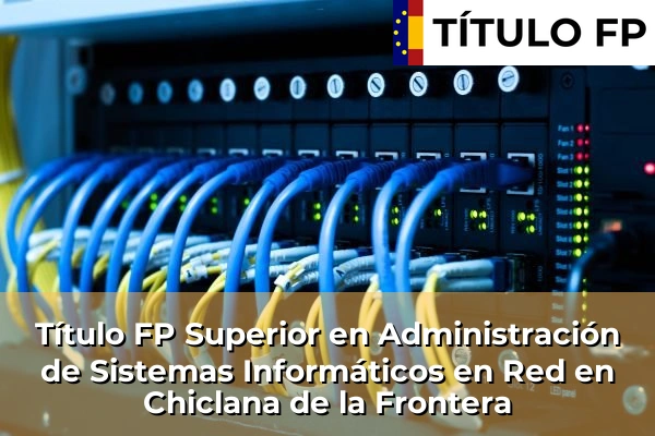 Título FP Superior en Administración de Sistemas Informáticos en Red en Chiclana de la Frontera