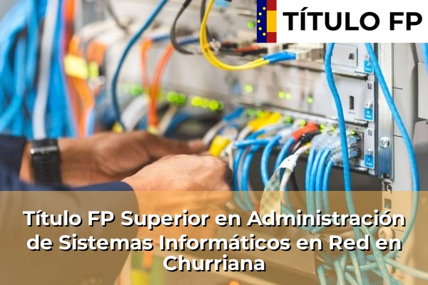 Título FP Superior en Administración de Sistemas Informáticos en Red en Churriana