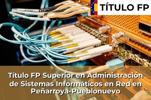 Título FP Superior en Administración de Sistemas Informáticos en Red en Peñarroya-Pueblonuevo