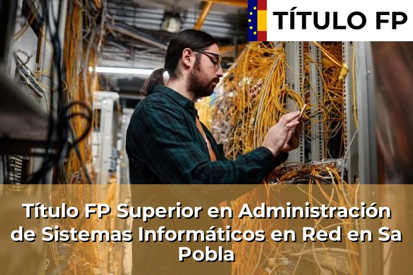 Título FP Superior en Administración de Sistemas Informáticos en Red en Sa Pobla