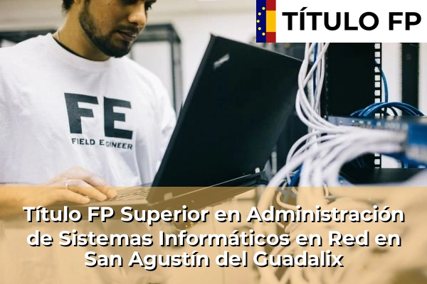 Título FP Superior en Administración de Sistemas Informáticos en Red en San Agustín del Guadalix