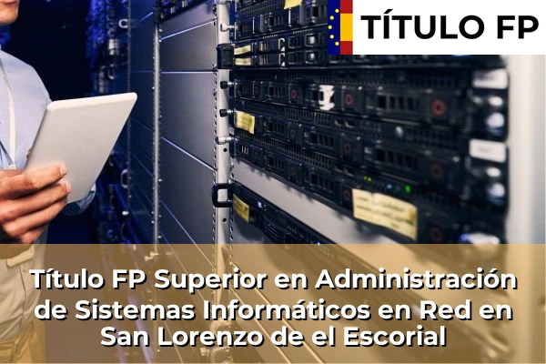 Título FP Superior en Administración de Sistemas Informáticos en Red en San Lorenzo de el Escorial