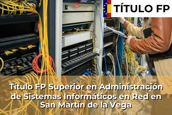 Título FP Superior en Administración de Sistemas Informáticos en Red en San Martín de la Vega