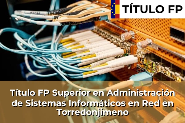 Título FP Superior en Administración de Sistemas Informáticos en Red en Torredonjimeno