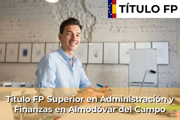 Título FP Superior en Administración y Finanzas en Almodóvar del Campo