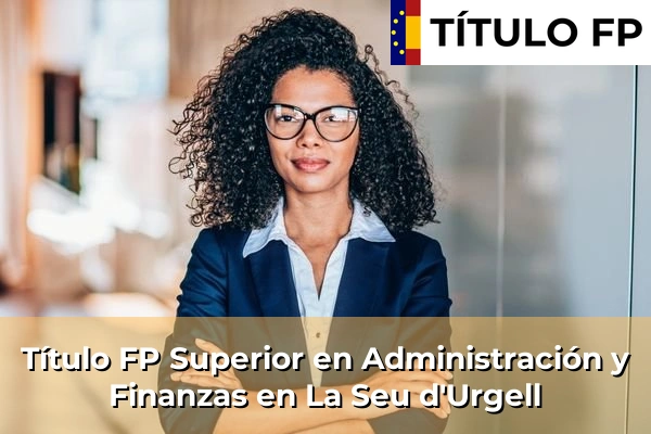 Título FP Superior en Administración y Finanzas en La Seu d'Urgell