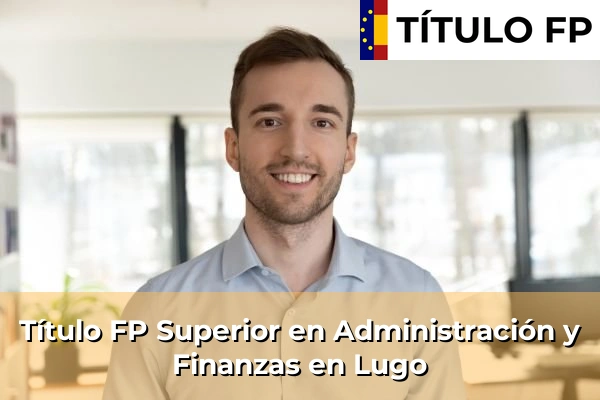 Título FP Superior en Administración y Finanzas en Lugo
