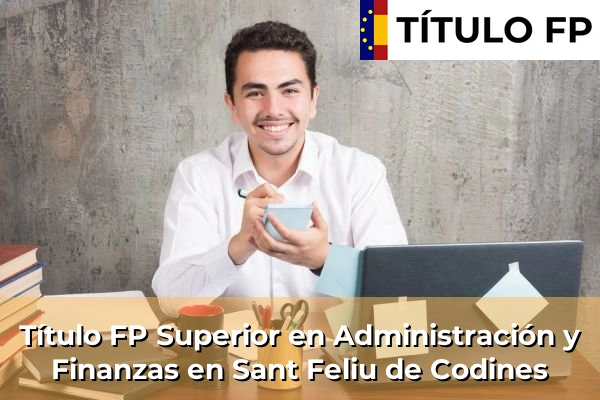 Título FP Superior en Administración y Finanzas en Sant Feliu de Codines