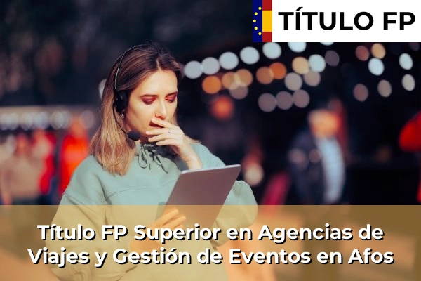 Título FP Superior en Agencias de Viajes y Gestión de Eventos en Afos