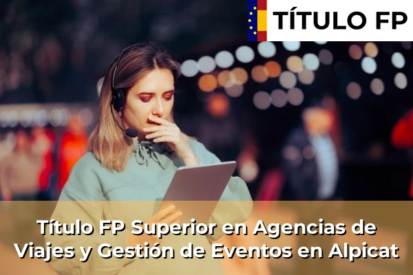 Título FP Superior en Agencias de Viajes y Gestión de Eventos en Alpicat