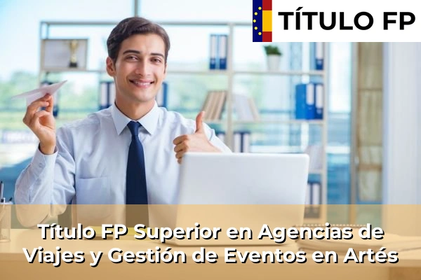 Título FP Superior en Agencias de Viajes y Gestión de Eventos en Artés