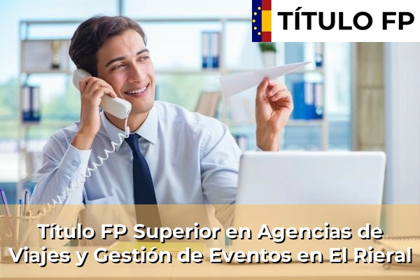 Título FP Superior en Agencias de Viajes y Gestión de Eventos en El Rieral