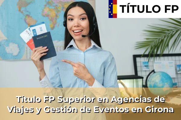 Título FP Superior en Agencias de Viajes y Gestión de Eventos en Girona
