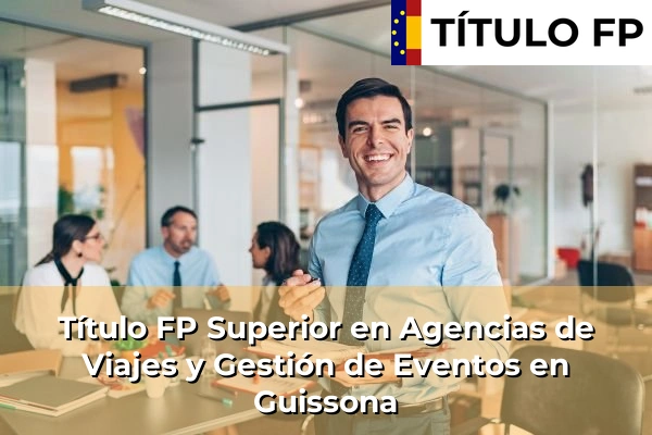 Título FP Superior en Agencias de Viajes y Gestión de Eventos en Guissona