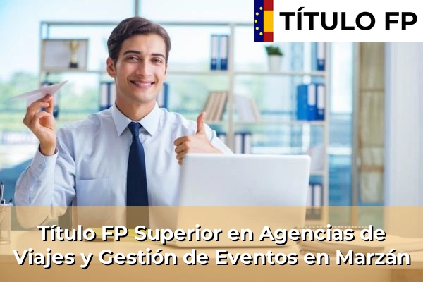 Título FP Superior en Agencias de Viajes y Gestión de Eventos en Marzán