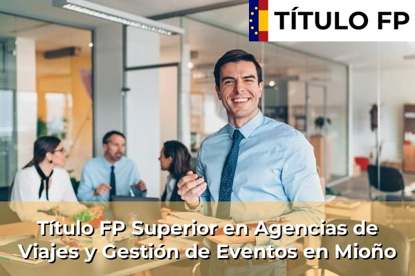 Título FP Superior en Agencias de Viajes y Gestión de Eventos en Cantabria 18 Título FP Superior en Agencias de Viajes y Gestión de Eventos en Mioño