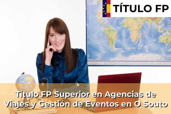 Título FP Superior en Agencias de Viajes y Gestión de Eventos en O Souto