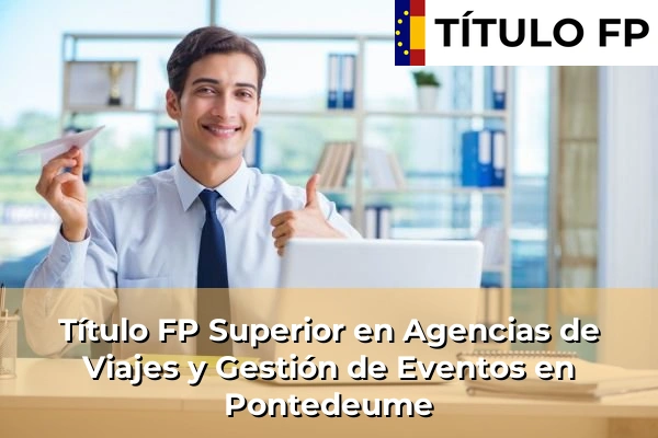 Título FP Superior en Agencias de Viajes y Gestión de Eventos en Pontedeume