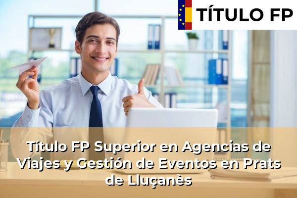 Título FP Superior en Agencias de Viajes y Gestión de Eventos en Prats de Lluçanès