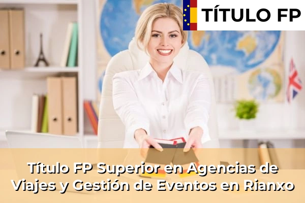 Título FP Superior en Agencias de Viajes y Gestión de Eventos en Rianxo