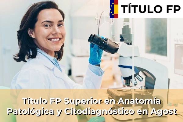 Título FP Superior en Anatomía Patológica y Citodiagnóstico en Agost
