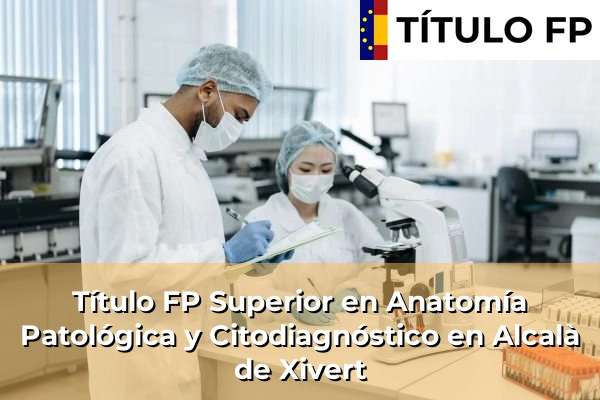 Título FP Superior en Anatomía Patológica y Citodiagnóstico en Alcalà de Xivert