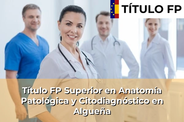 Título FP Superior en Anatomía Patológica y Citodiagnóstico en Algueña