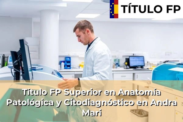 Título FP Superior en Anatomía Patológica y Citodiagnóstico en Andra Mari