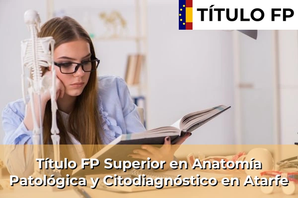 Título FP Superior en Anatomía Patológica y Citodiagnóstico en Atarfe