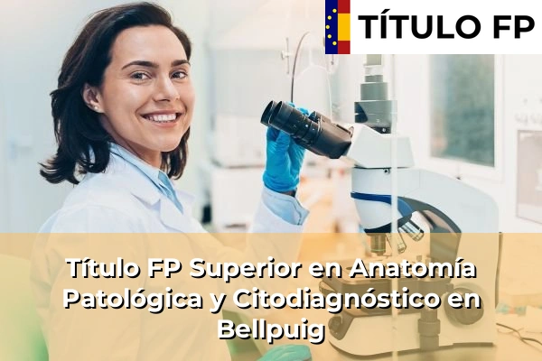 Título FP Superior en Anatomía Patológica y Citodiagnóstico en Cataluña 22 Título FP Superior en Anatomía Patológica y Citodiagnóstico en Bellpuig
